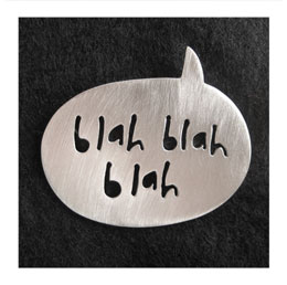 BLAH BLAH BLAH BROOCH